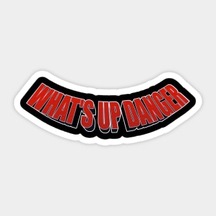 What's up Danger Sticker